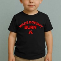 Wade DoesnT Burn Toddler T-Shirt