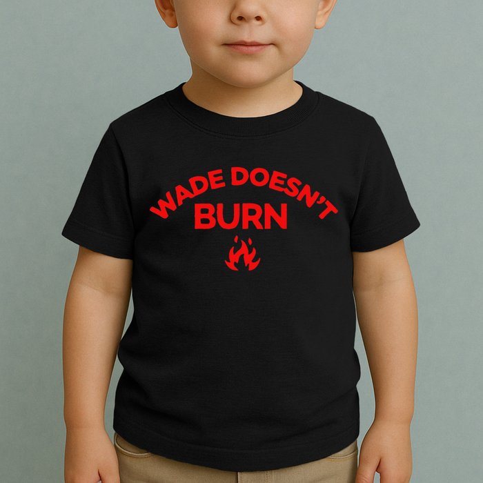 Wade DoesnT Burn Toddler T-Shirt