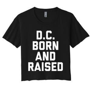 Washington D.C. Born And Raised Women's Crop Top Tee