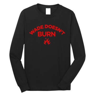 Wade DoesnT Burn Bold Statement Long Sleeve Shirt