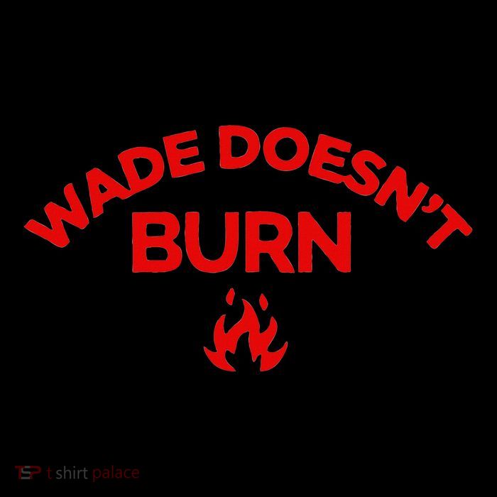 Wade DoesnT Burn Bold Statement Poster