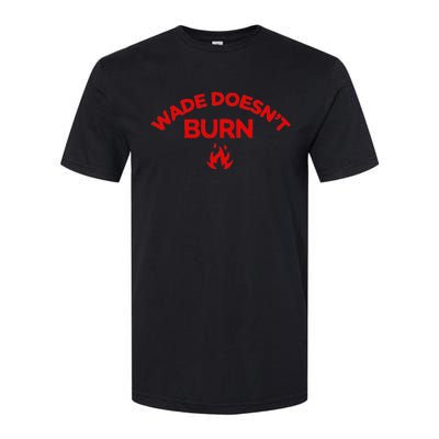 Wade DoesnT Burn Bold Statement Softstyle CVC T-Shirt