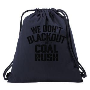 We DonT Blackout We Coal Rush Drawstring Bag