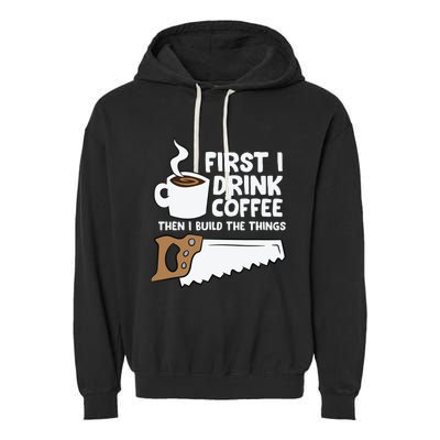 Woodworking Drinking Coffee Woodworker Carpenter Coffee Garment-Dyed Fleece Hoodie