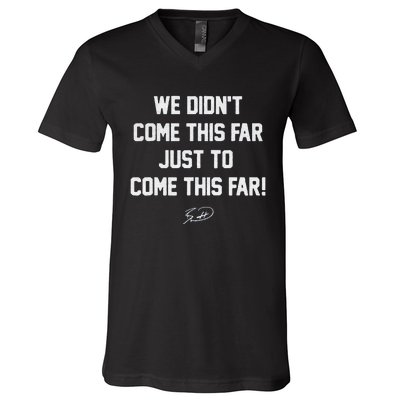 We DidnT Come This Far To Come This Far V-Neck T-Shirt