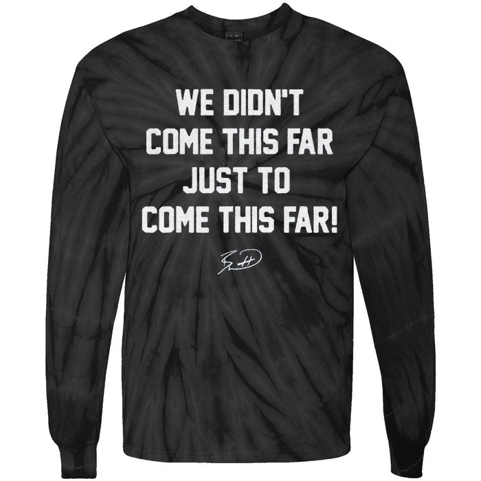 We DidnT Come This Far To Come This Far Tie-Dye Long Sleeve Shirt