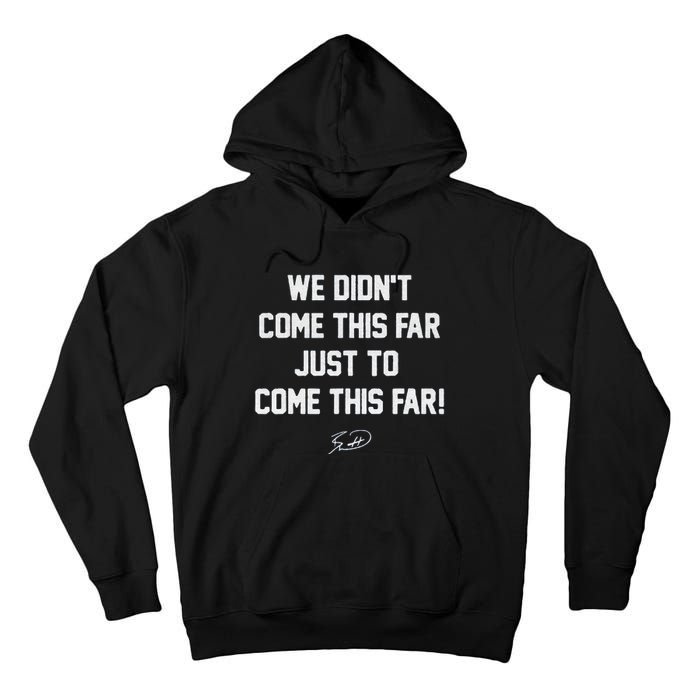 We DidnT Come This Far To Come This Far Tall Hoodie