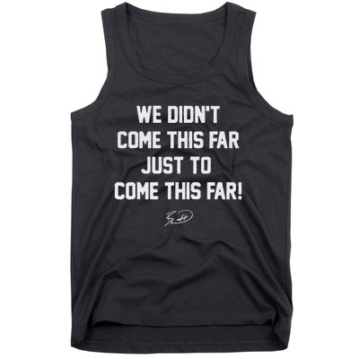 We DidnT Come This Far To Come This Far Tank Top