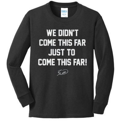 We DidnT Come This Far To Come This Far Kids Long Sleeve Shirt