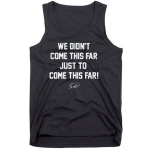 We DidnT Come This Far To Come This Far Tank Top