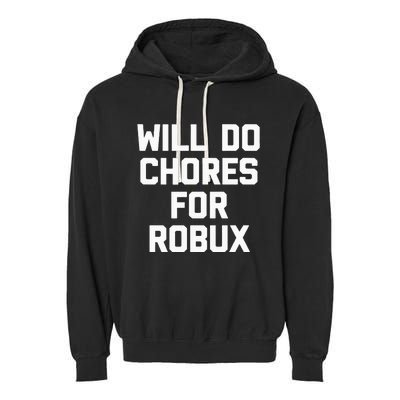 Will Do Chores For Robux Funny Gaming Video Game Gamer Garment-Dyed Fleece Hoodie