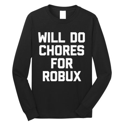 Will Do Chores For Robux Funny Gaming Video Game Gamer Long Sleeve Shirt