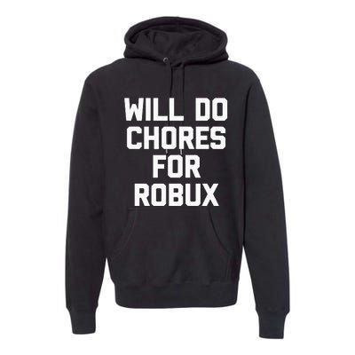 Will Do Chores For Robux Funny Gaming Video Game Gamer Premium Hoodie