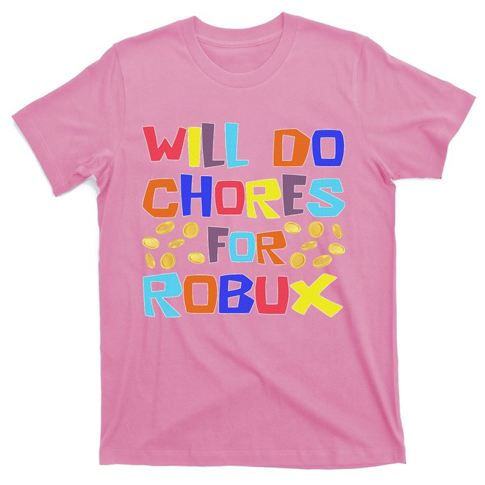 Will Do Chores For Robux T-Shirt