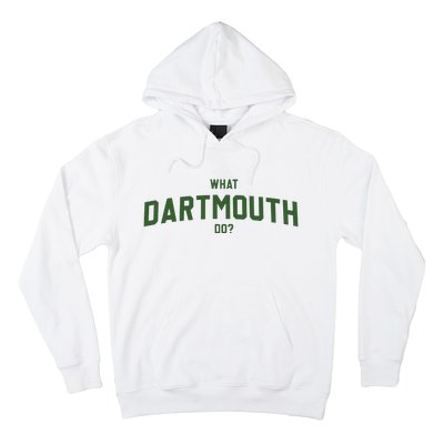 What Dartmouth Do Hoodie