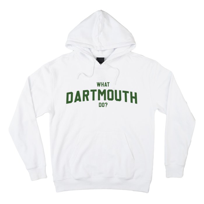 What Dartmouth Do Hoodie