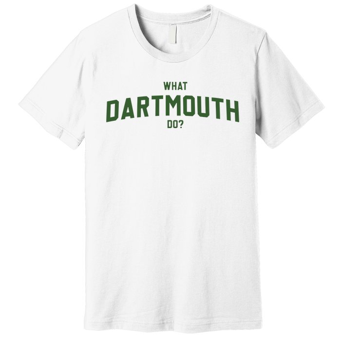 What Dartmouth Do Premium T-Shirt