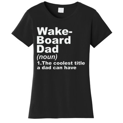 Wakeboard Dad Definition Gift For Fathers Day Women's T-Shirt