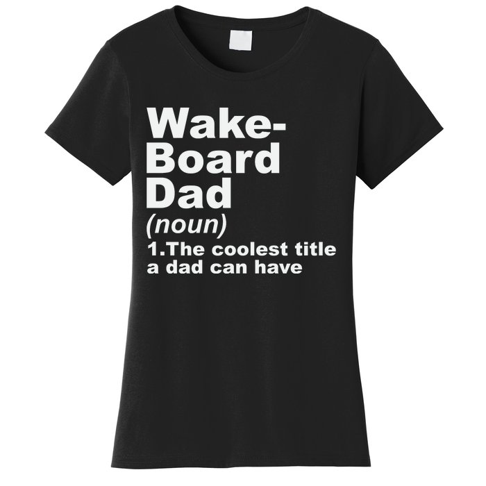 Wakeboard Dad Definition Gift For Fathers Day Women's T-Shirt