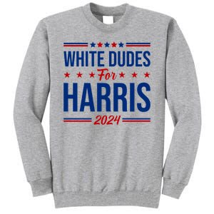 White Dudes For Harris 2024 Tall Sweatshirt