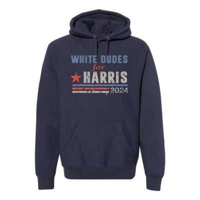 White Dudes For Kamala Harris 2024 Support Kamala Premium Hoodie