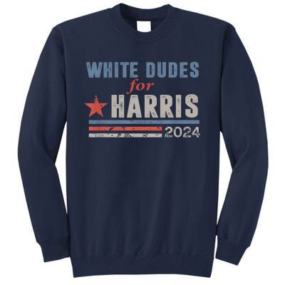 White Dudes For Kamala Harris 2024 Support Kamala Tall Sweatshirt