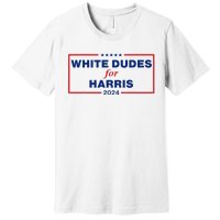 White Dudes For Harris 2024 Premium T-Shirt