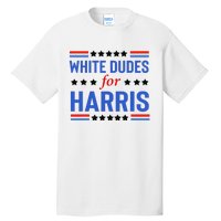 White Dudes For Kamala Harris Tall T-Shirt