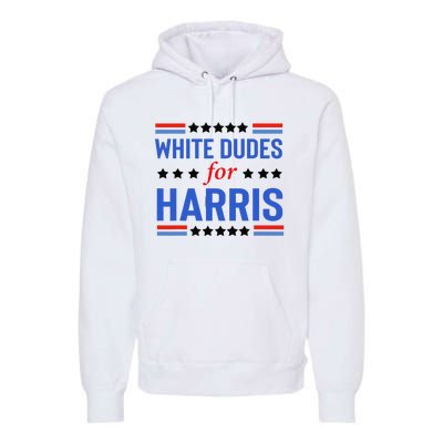 White Dudes For Kamala Harris Premium Hoodie