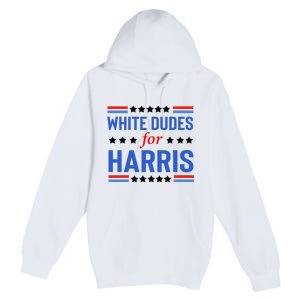 White Dudes For Kamala Harris Premium Pullover Hoodie