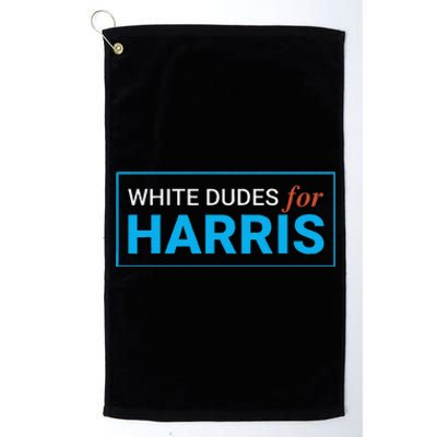 White Dudes For Kamala Harris Platinum Collection Golf Towel