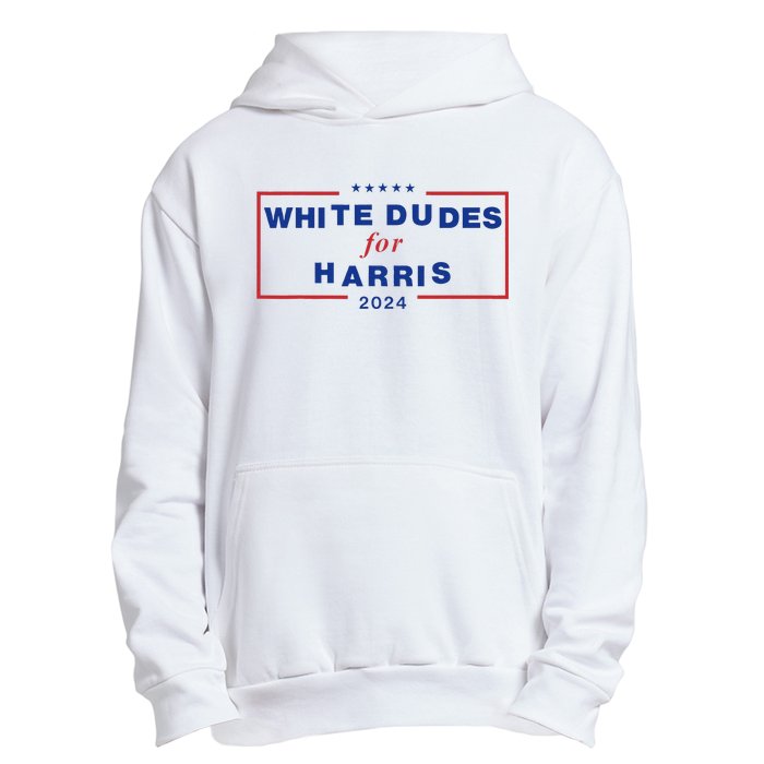 White Dudes For Harris2024 Gift Urban Pullover Hoodie