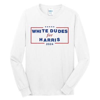 White Dudes For Harris2024 Gift Tall Long Sleeve T-Shirt