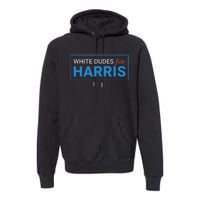 White Dudes For Kamala Harris 2024 President Gift Premium Hoodie