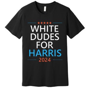 White Dudes For Harris 2024 Premium T-Shirt