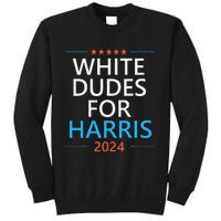 White Dudes For Harris 2024 Tall Sweatshirt