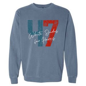 White Dudes For Harris Kamala Harris 2024 47th President Garment-Dyed Sweatshirt