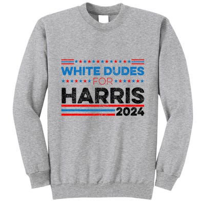 White Dudes For Kamala Harris Tall Sweatshirt