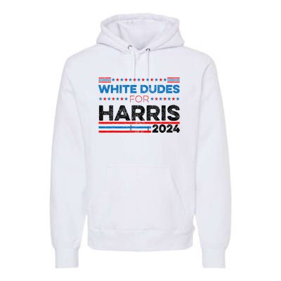 White Dudes For Kamala Harris Premium Hoodie