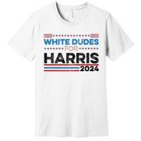 White Dudes For Kamala Harris Premium T-Shirt