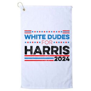 White Dudes For Kamala Harris Platinum Collection Golf Towel