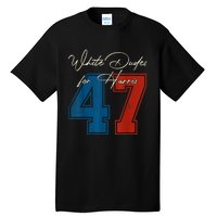 White Dudes For Harris Kamala 47th President Usa Election Tall T-Shirt