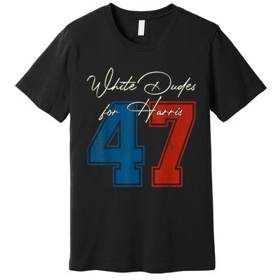 White Dudes For Harris Kamala 47th President Usa Election Premium T-Shirt