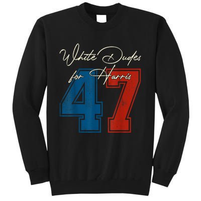 White Dudes For Harris Kamala 47th President Usa Election Tall Sweatshirt