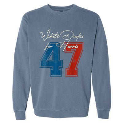 White Dudes For Harris Kamala 47th President Usa Election Garment-Dyed Sweatshirt