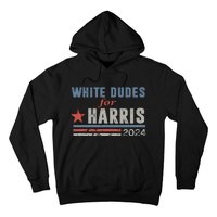 White Dudes For Harris 2024 For President Hoodie