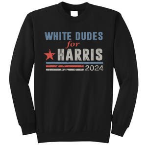 White Dudes For Harris 2024 For President Sweatshirt