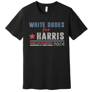 White Dudes For Harris 2024 For President Premium T-Shirt