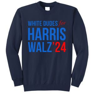 White Dudes For Harris Walz 2024 Presidential Campaign Tall Sweatshirt