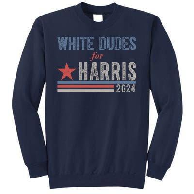 White Dudes For Harris 2024 Vintage Election Tall Sweatshirt